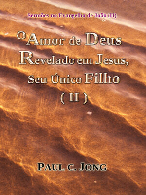 cover image of Sermões no Evangelho de João (II)--O Amor de Deus Revelado em Jesus, Seu Único Filho (II)